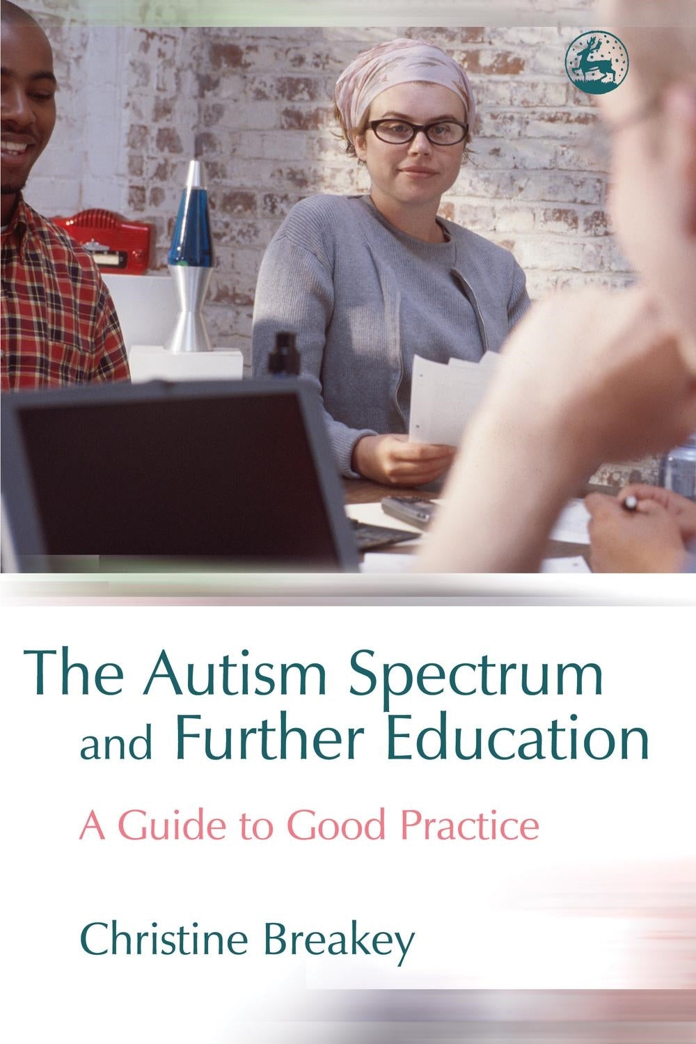 The Autism Spectrum and Further Education by Christine Breakey