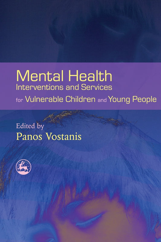Mental Health Interventions and Services for Vulnerable Children and Young People by Panos Vostanis, Richard Williams
