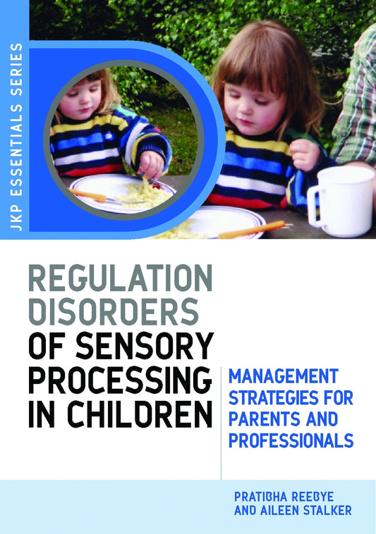Understanding Regulation Disorders of Sensory Processing in Children by Aileen Stalker, Dr Pratibha N Reebye