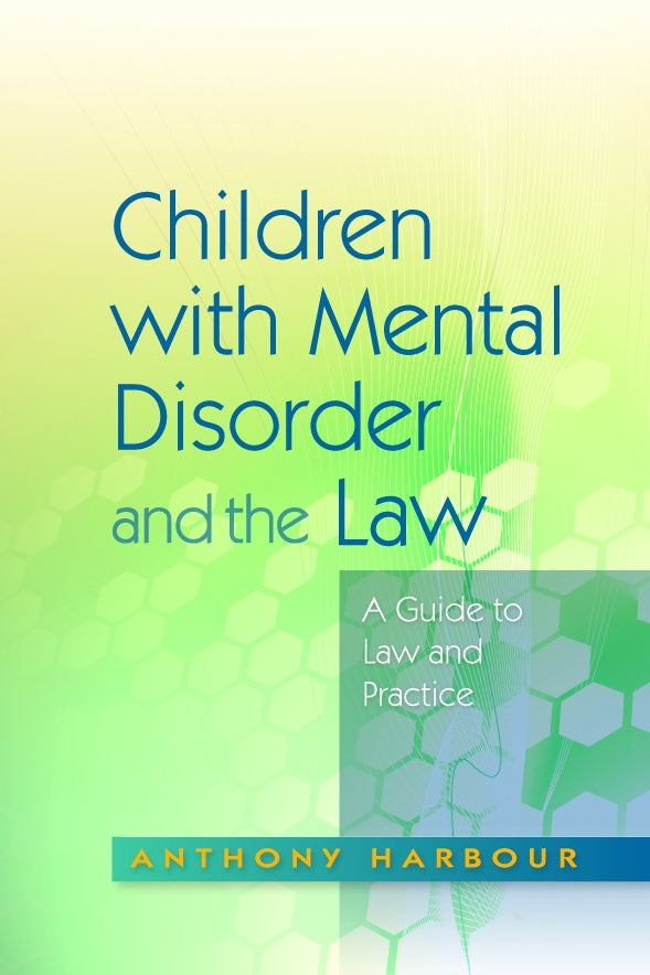 Children with Mental Disorder and the Law by Anthony Harbour