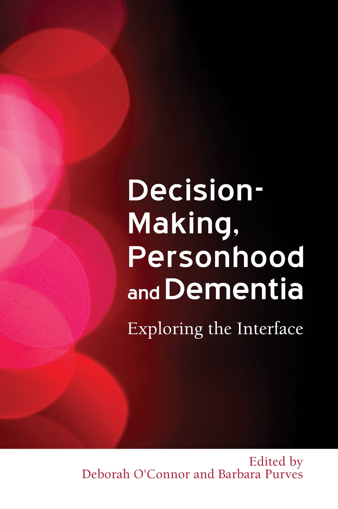 Decision-Making, Personhood and Dementia by Deborah O'Connor, Barbara Purves