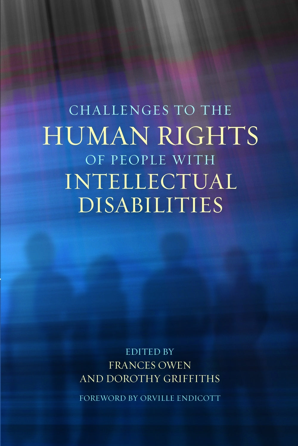 Challenges to the Human Rights of People with Intellectual Disabilities by Dorothy Griffiths, Orville Endicott, Frances Owen