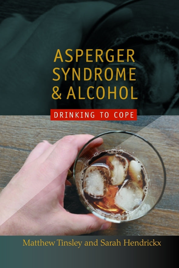 Asperger Syndrome and Alcohol by Temple Grandin, Sarah Hendrickx, Matthew Tinsley