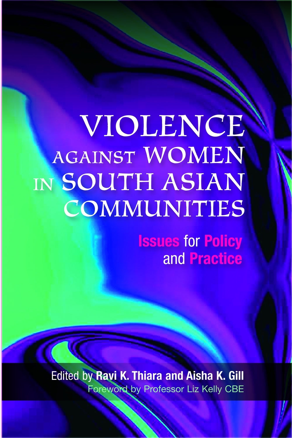 Violence Against Women in South Asian Communities by Liz Kelly, Dr Ravi Thiara, Aisha Gill, Rowena Macaulay, No Author Listed