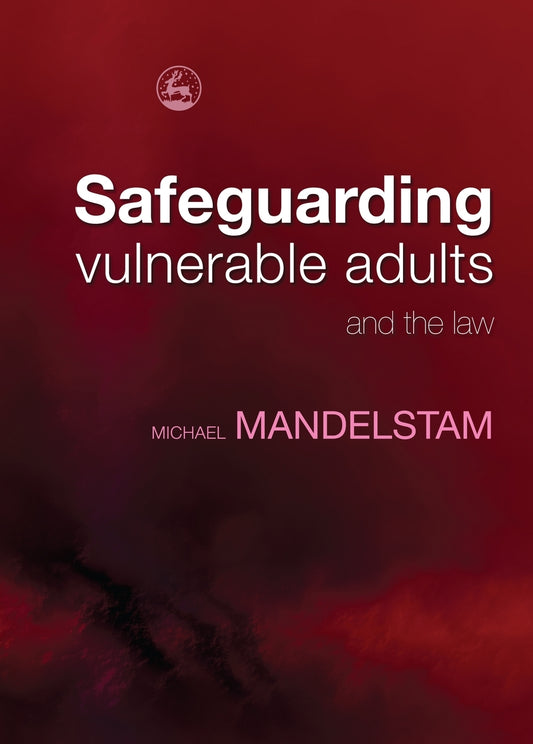 Safeguarding Vulnerable Adults and the Law by Michael Mandelstam
