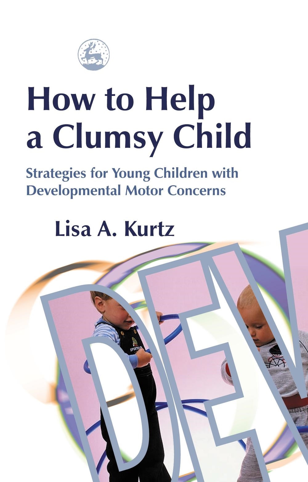 How to Help a Clumsy Child by Elizabeth A Kurtz