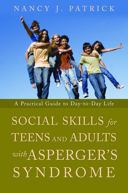Social Skills for Teenagers and Adults with Asperger Syndrome by Nancy J Patrick
