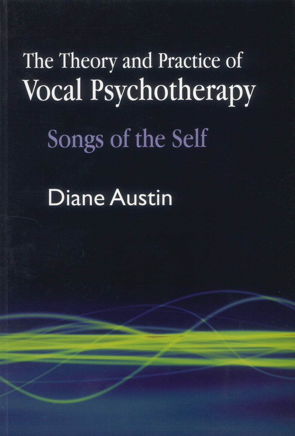 The Theory and Practice of Vocal Psychotherapy by Diane Austin
