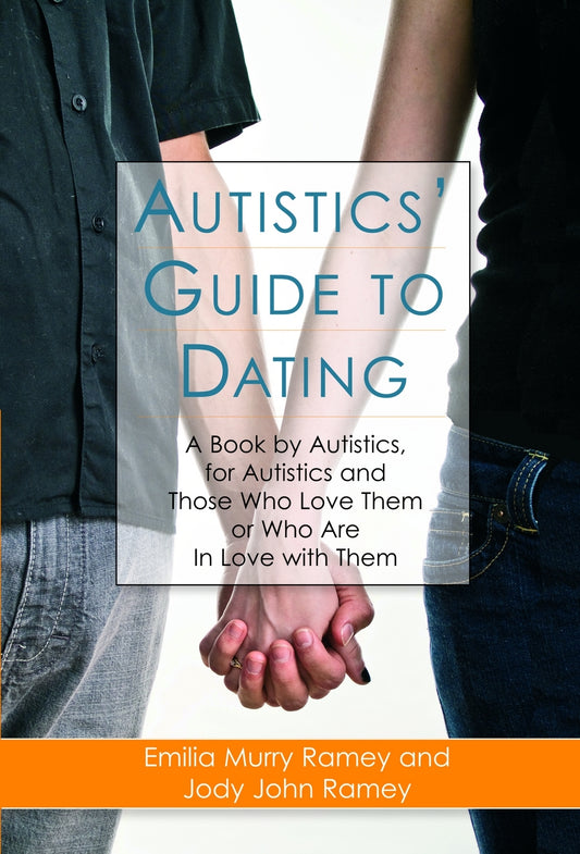 Autistics' Guide to Dating by Emilia Murry Ramey, Jody John Ramey
