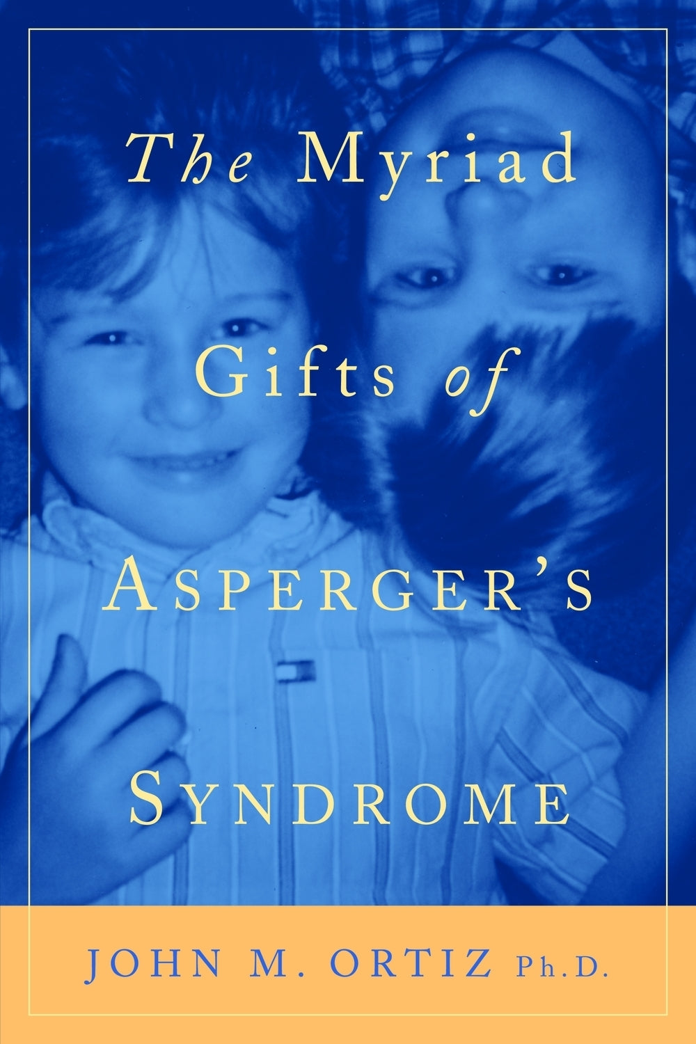 The Myriad Gifts of Asperger's Syndrome by John M. Ortiz