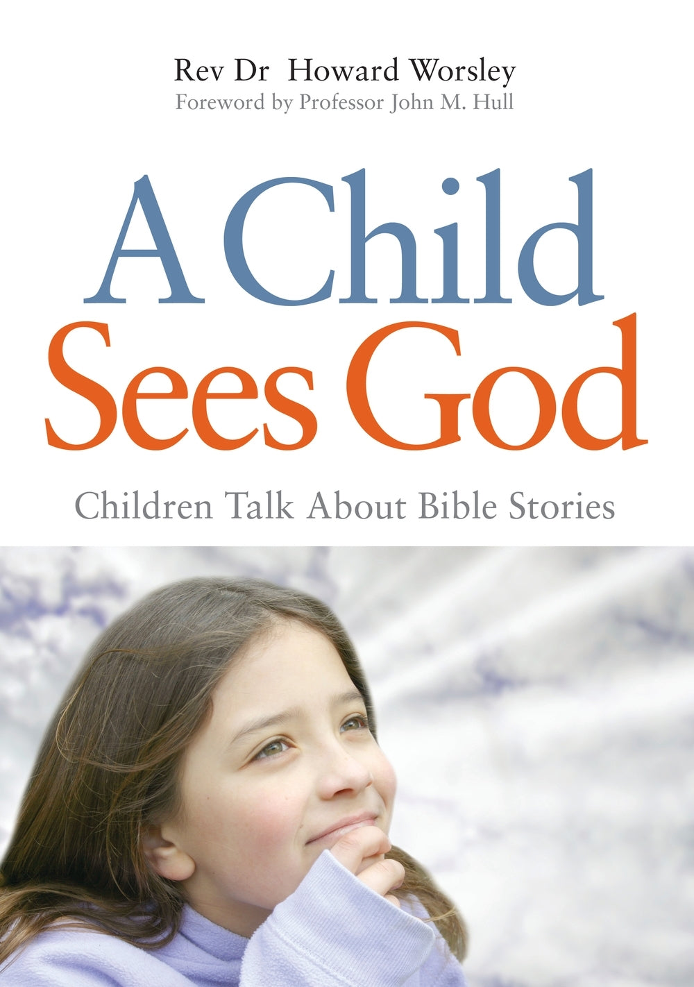 A Child Sees God by Howard Worsley, John Hull
