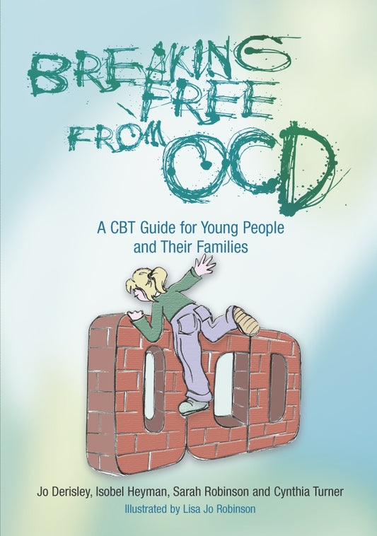 Breaking Free from OCD by Isobel Heyman, Sarah Robinson, Cynthia Turner, Jo Derisley