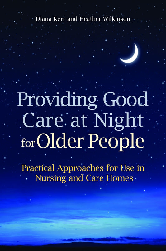 Providing Good Care at Night for Older People by Heather Wilkinson, Diana Kerr