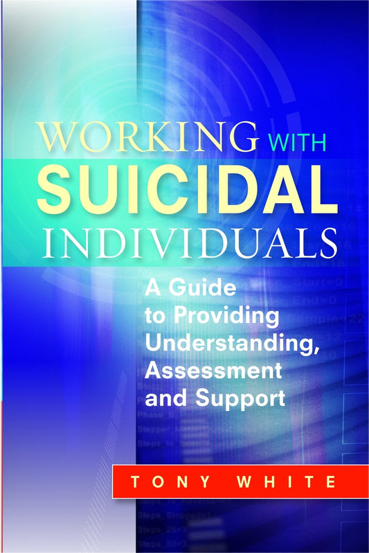Working with Suicidal Individuals by Tony White