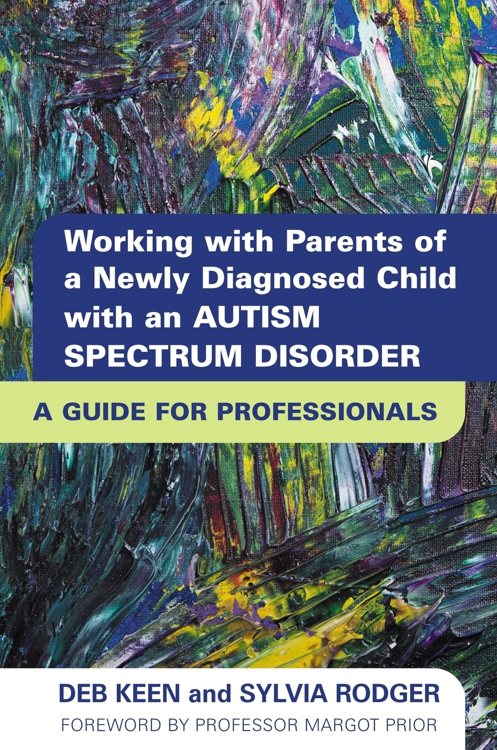 Working with Parents of a Newly Diagnosed Child with an Autism Spectrum Disorder by Deb Keen, SYLVIA RODGER