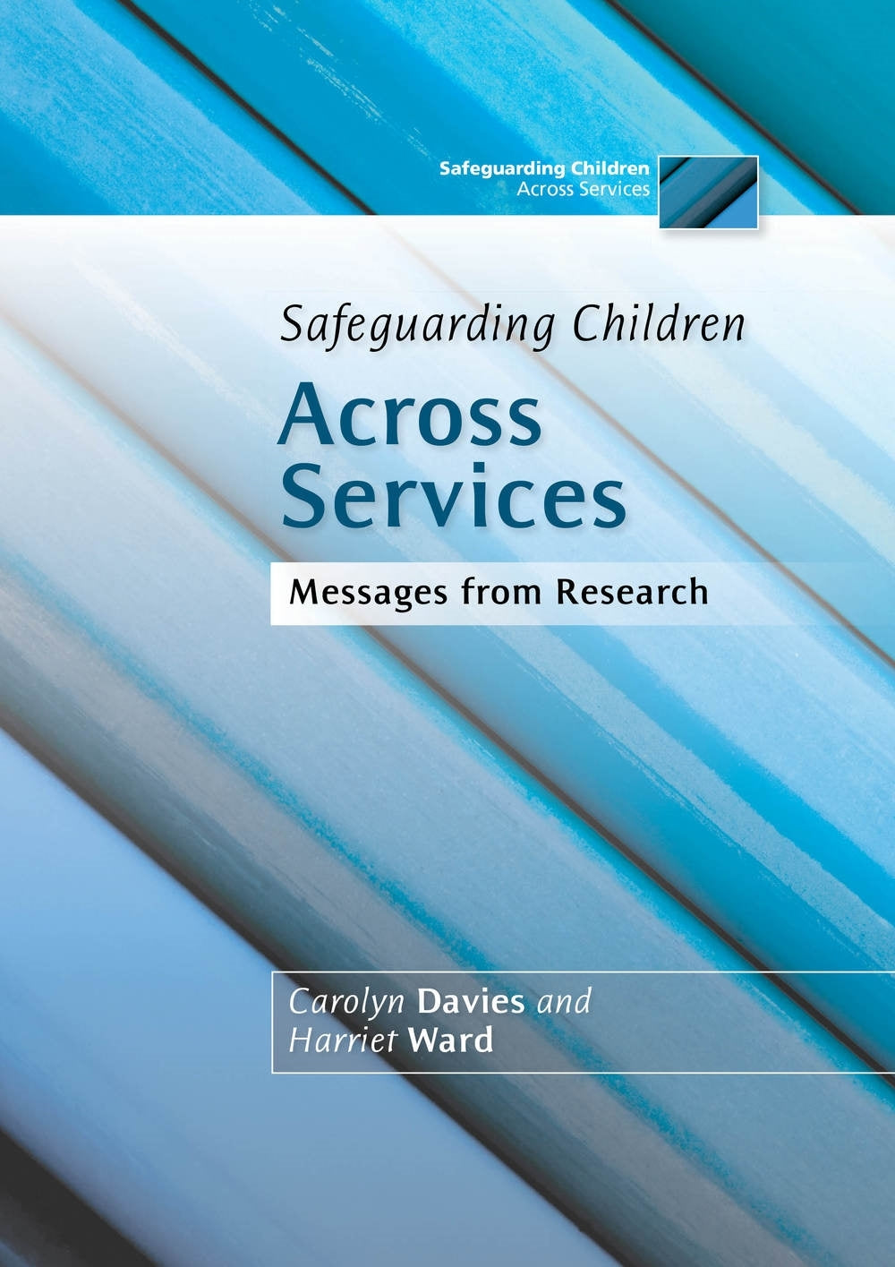 Safeguarding Children Across Services by Harriet Ward, Carolyn Davies