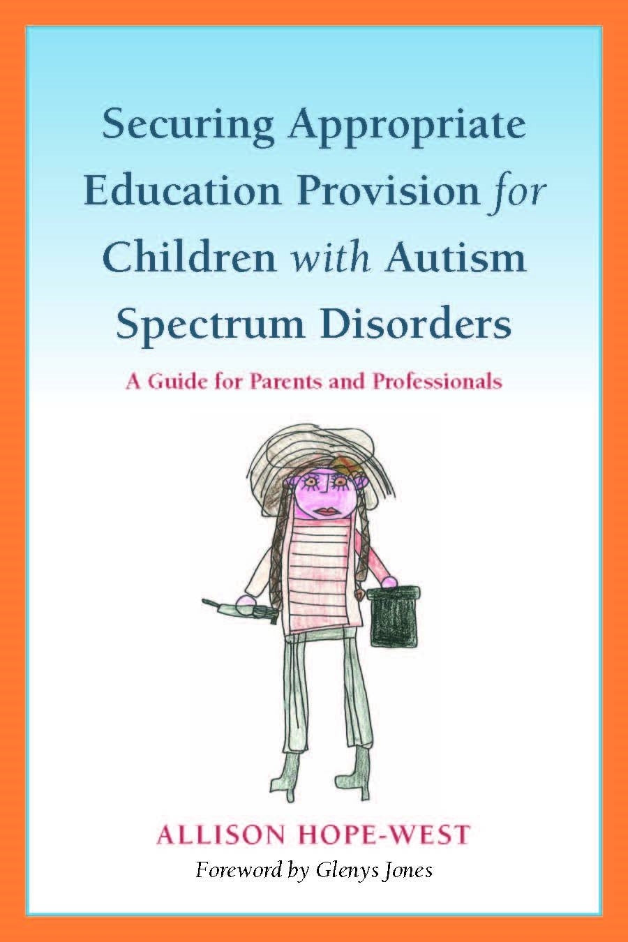 Securing Appropriate Education Provision for Children with Autism Spectrum Disorders by Glenys Jones, Allison Hope-West