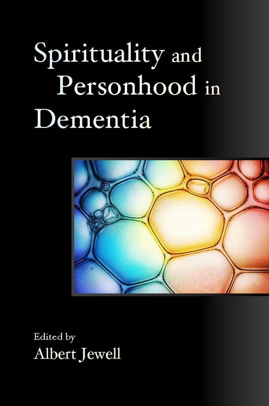 Spirituality and Personhood in Dementia by Albert Jewell, No Author Listed