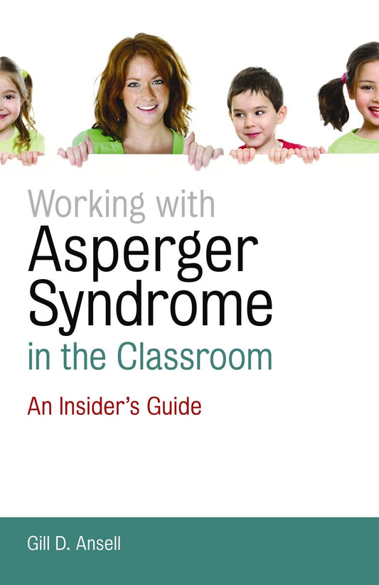 Working with Asperger Syndrome in the Classroom by Gill D. Ansell