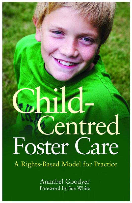 Child-Centred Foster Care by Annabel Goodyer