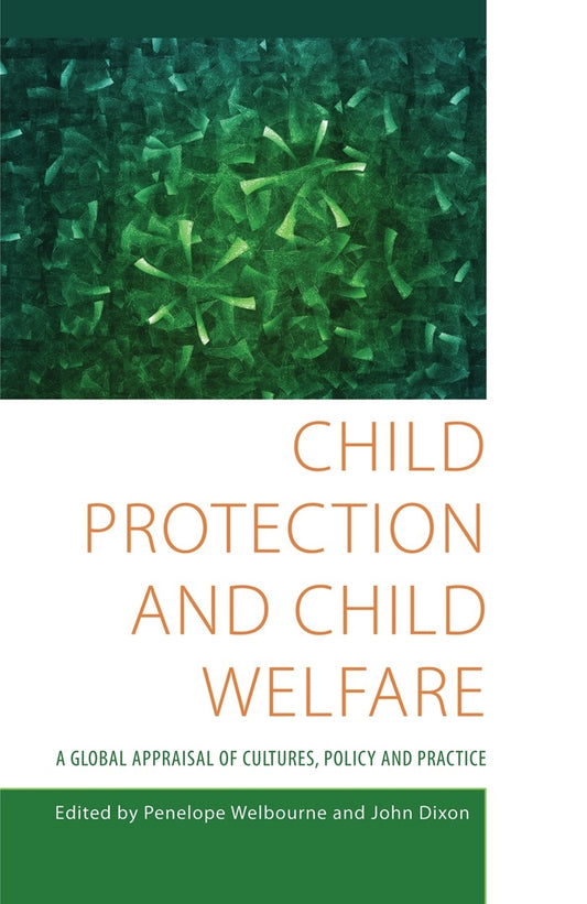 Child Protection and Child Welfare by John Dixon, Penelope Welbourne, No Author Listed