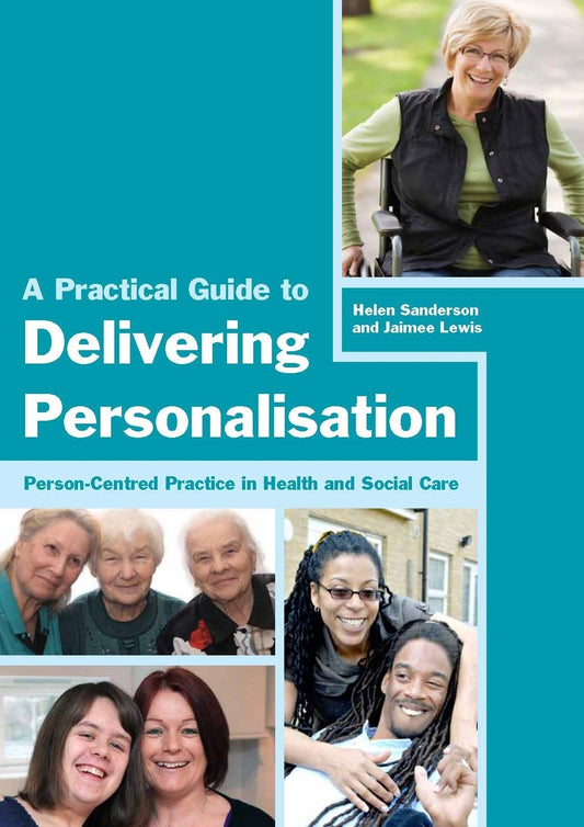 A Practical Guide to Delivering Personalisation by Helen Sanderson, Jaimee Lewis