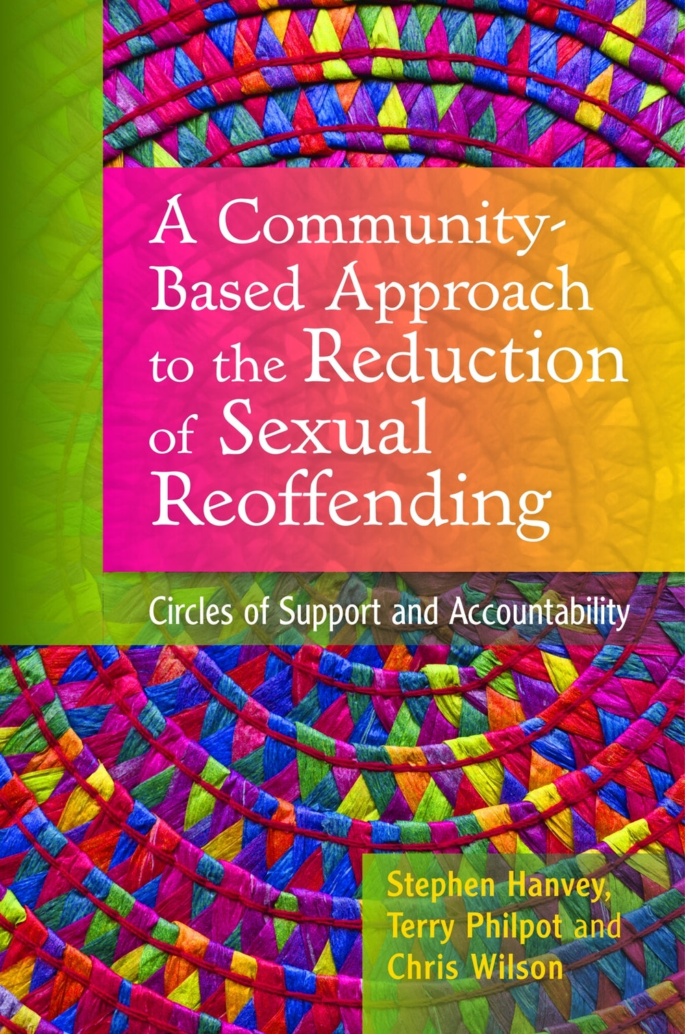 A Community-Based Approach to the Reduction of Sexual Reoffending by Terry Philpot, Stephen Hanvey, Chris Wilson