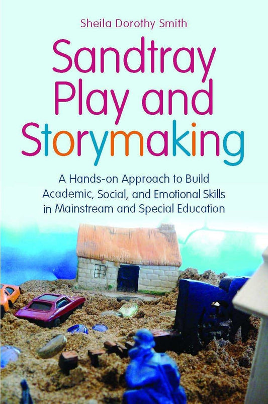 Sandtray Play and Storymaking by Sheila Dorothy Smith