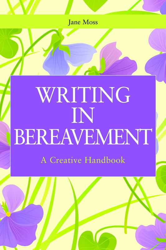 Writing in Bereavement by Gillie Bolton, Jane Moss