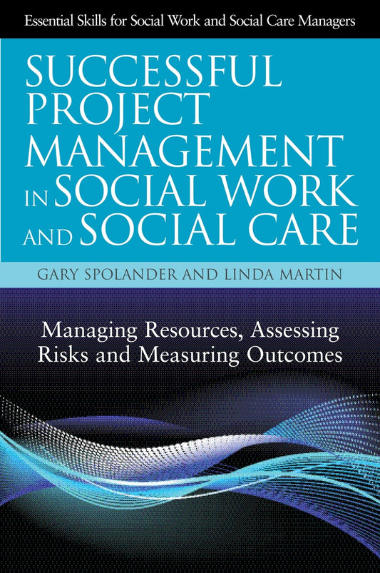 Successful Project Management in Social Work and Social Care by Trish Hafford-Letchfield, Gary Spolander, Linda Martin