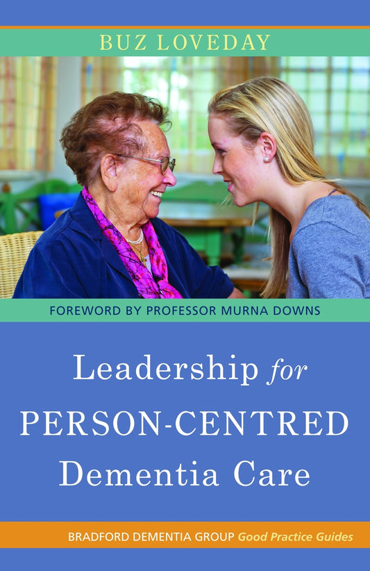 Leadership for Person-Centred Dementia Care by Buz Loveday