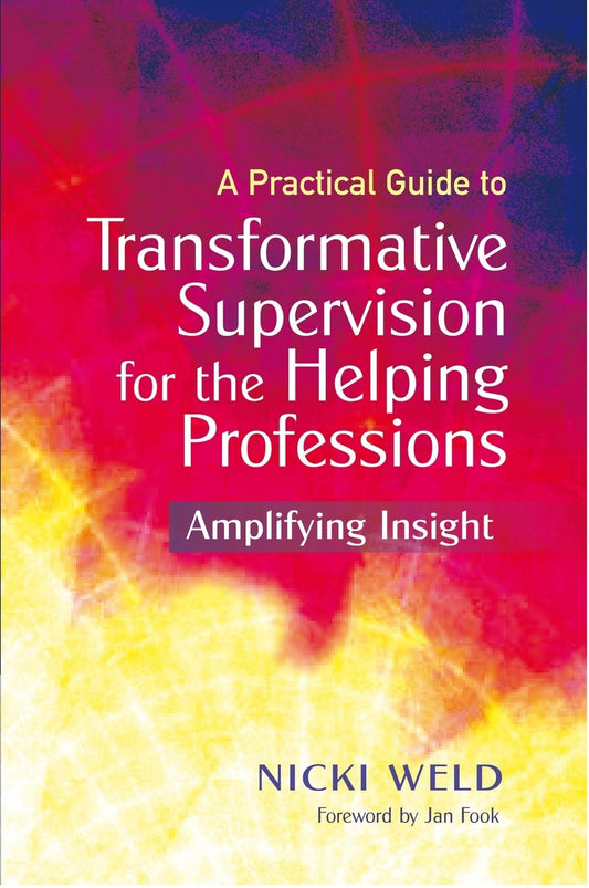 A Practical Guide to Transformative Supervision for the Helping Professions by Jan Fook, Nicki Weld