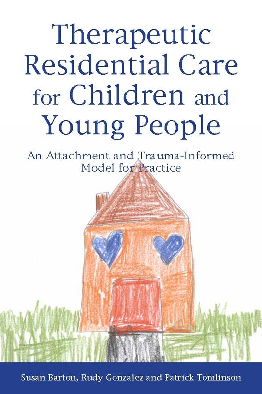 Therapeutic Residential Care for Children and Young People by Patrick Tomlinson, Rudy Gonzalez, Susan Barton