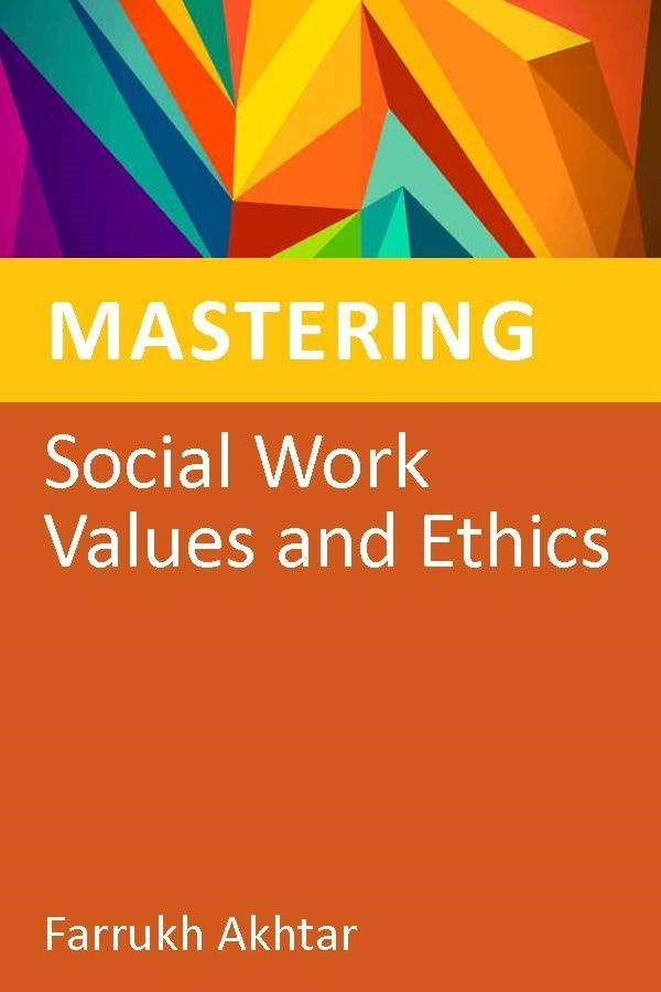 Mastering Social Work Values and Ethics by Farrukh Akhtar, Hilary Tompsett