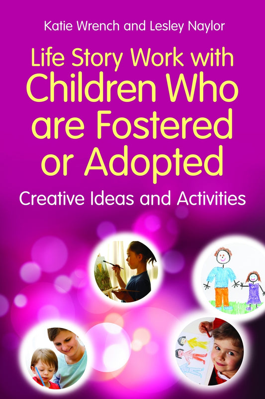 Life Story Work with Children Who are Fostered or Adopted by Katie Wrench, Lesley Naylor