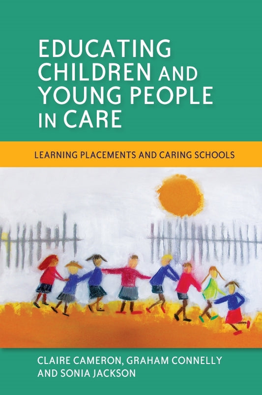 Educating Children and Young People in Care by Claire Cameron, Sonia Jackson, Graham Connelly