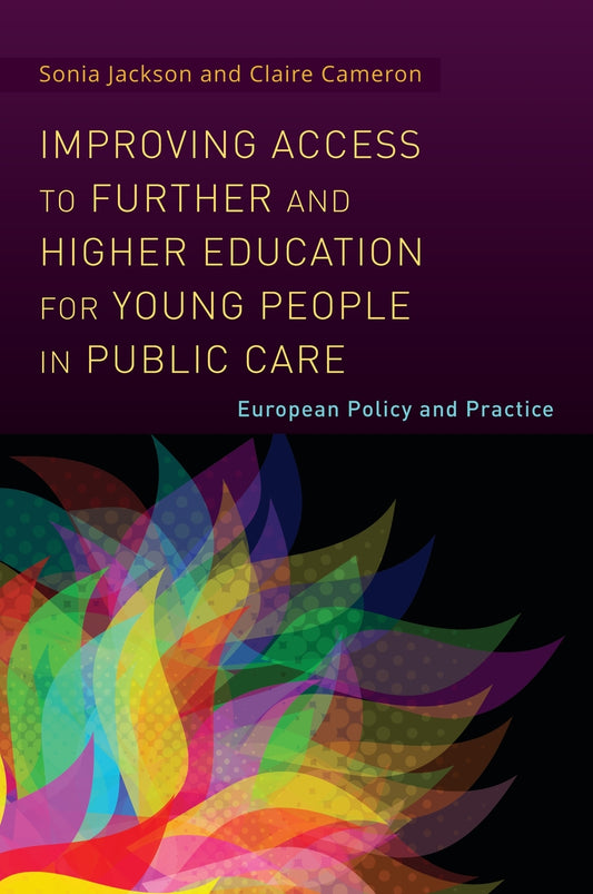 Improving Access to Further and Higher Education for Young People in Public Care by Claire Cameron, Sonia Jackson