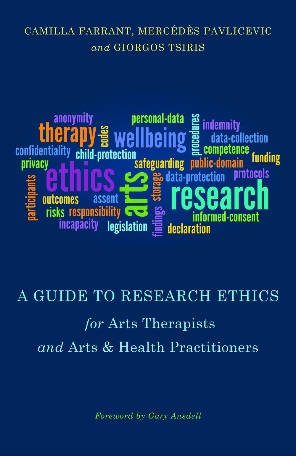 A Guide to Research Ethics for Arts Therapists and Arts & Health Practitioners by Gary Ansdell, Mercedes Pavlicevic, Giorgos Tsiris, Camilla Farrant