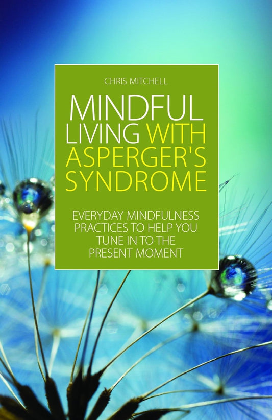 Mindful Living with Asperger's Syndrome by Chris Mitchell