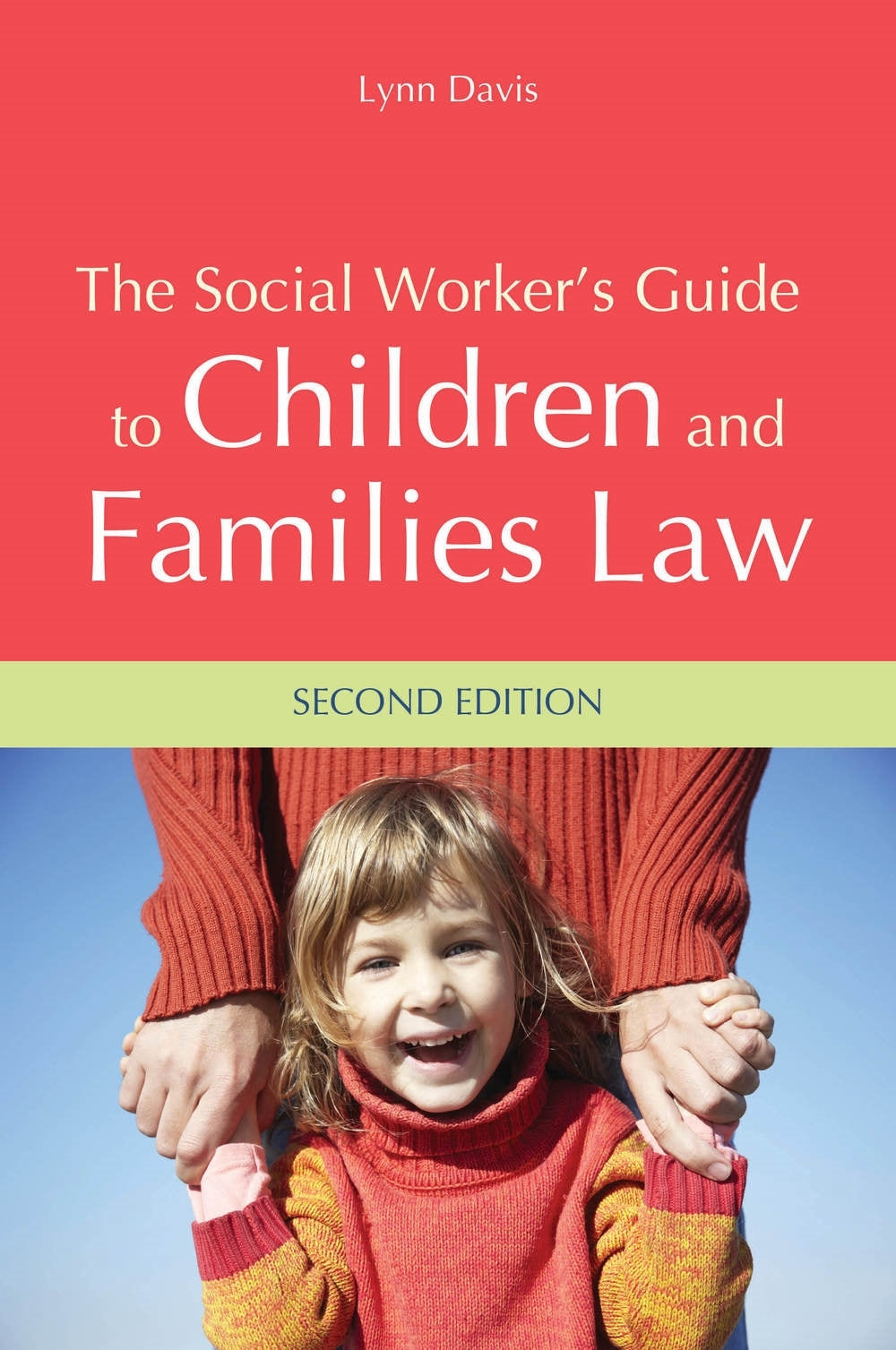 The Social Worker's Guide to Children and Families Law by Lynn Davis
