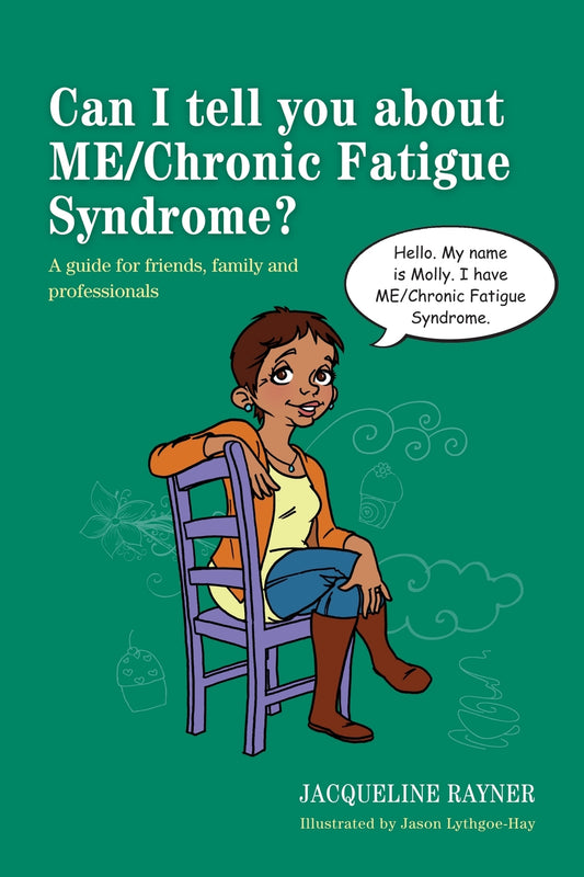 Can I tell you about ME/Chronic Fatigue Syndrome? by Jason Lythgoe-Hay, Jacqueline Rayner