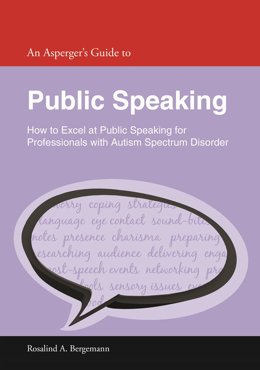 An Asperger's Guide to Public Speaking by Rosalind A. Bergemann