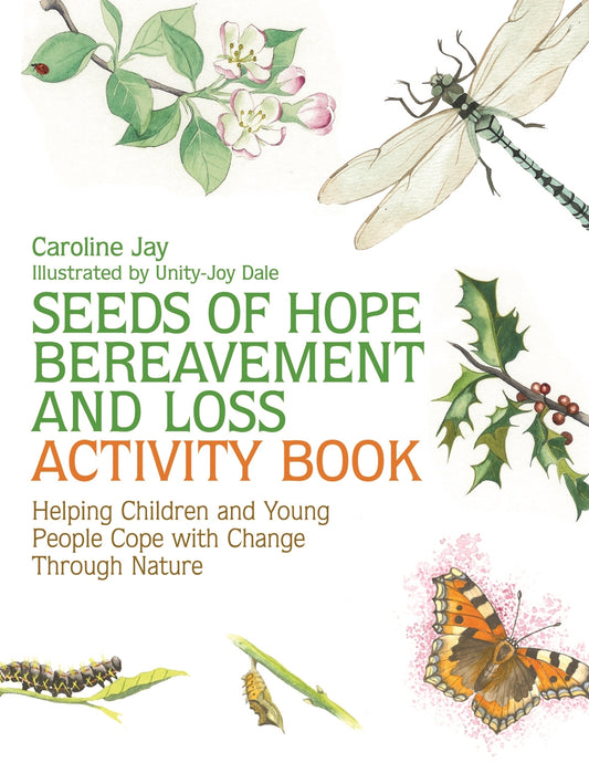 Seeds of Hope Bereavement and Loss Activity Book by Unity-Joy Dale, Caroline Jay