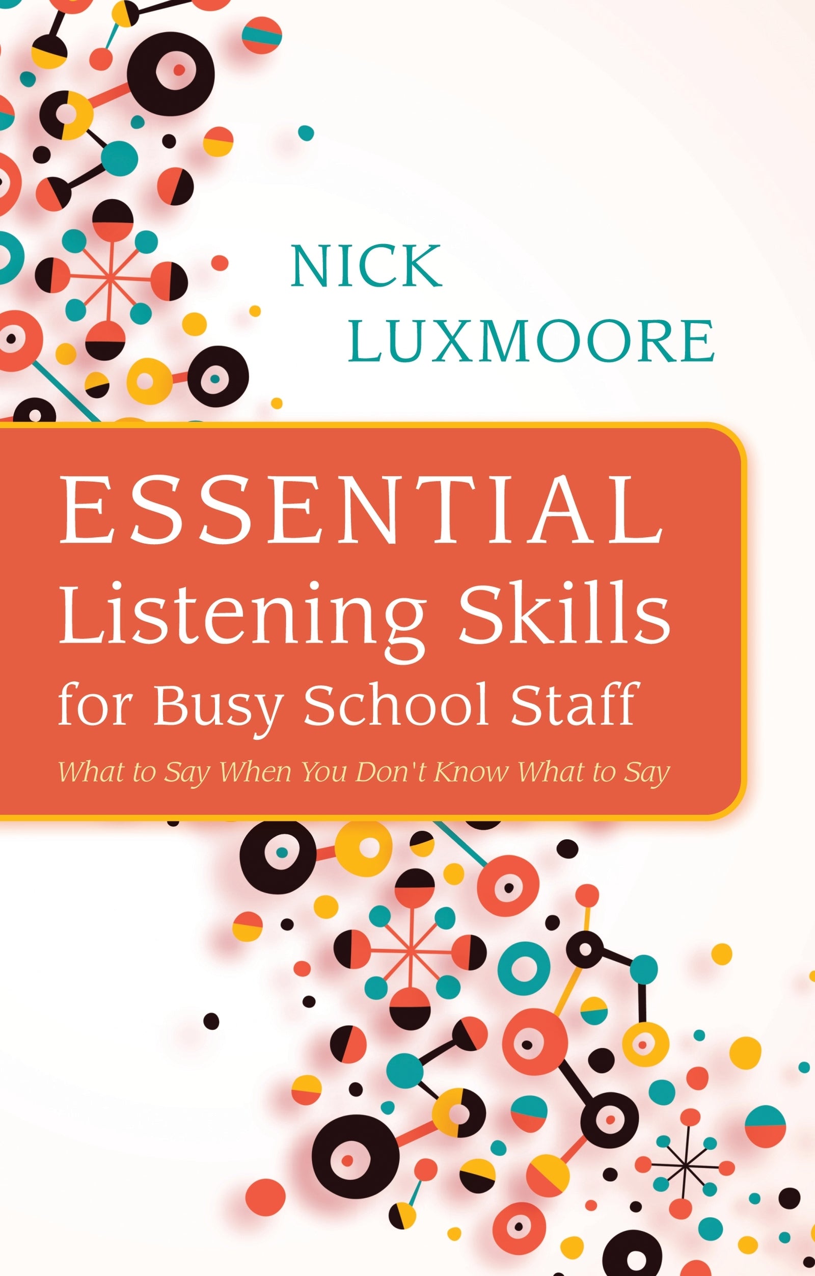 Essential Listening Skills for Busy School Staff by Nick Luxmoore