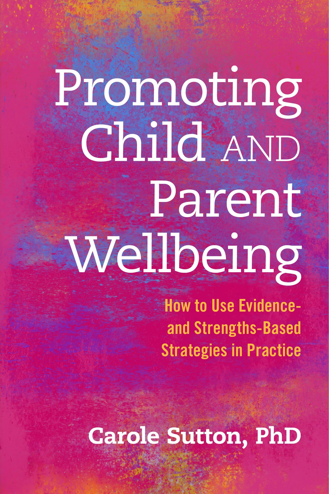 Promoting Child and Parent Wellbeing by Carole Sutton