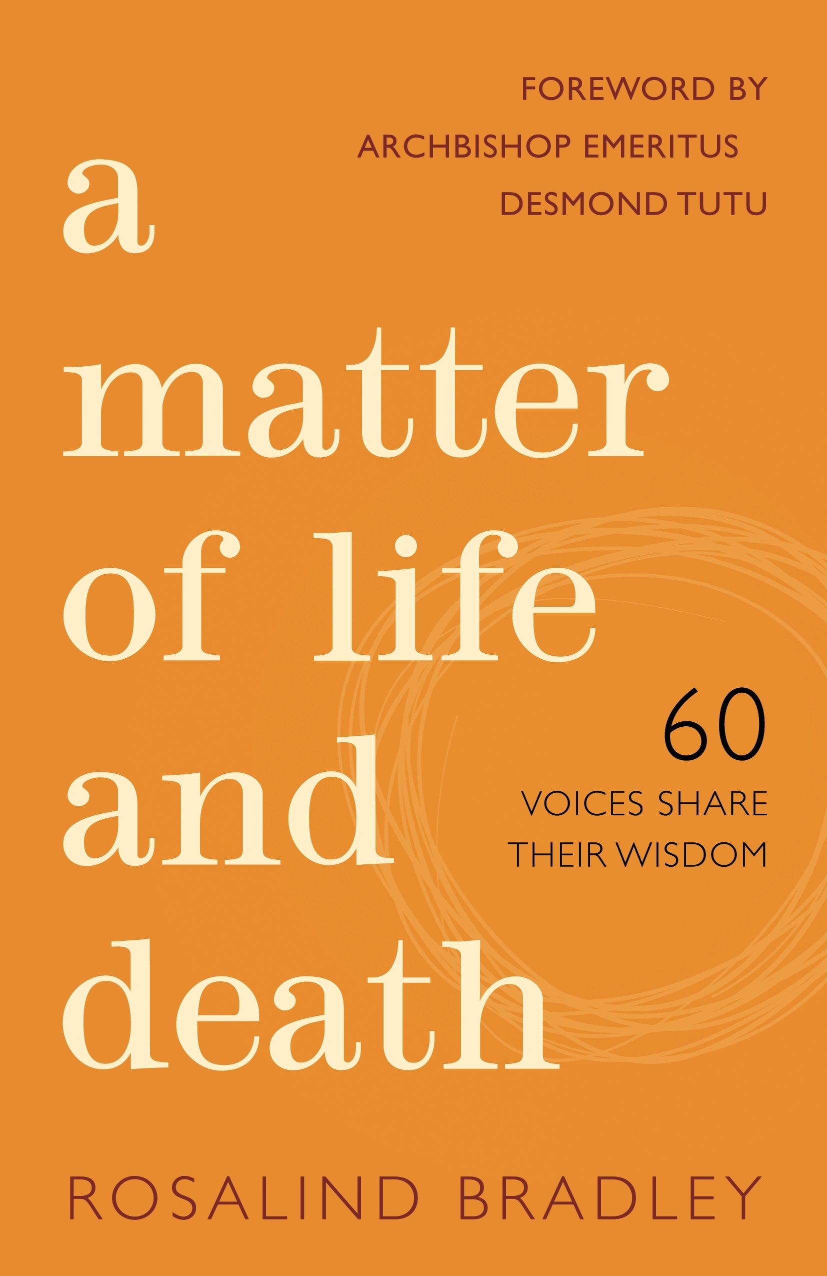 A Matter of Life and Death by Archbishop Emeritus Desmond Tutu, Rosalind Bradley