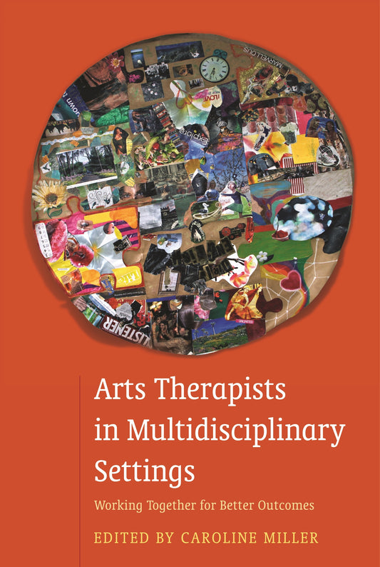Arts Therapists in Multidisciplinary Settings by No Author Listed, Caroline Miller