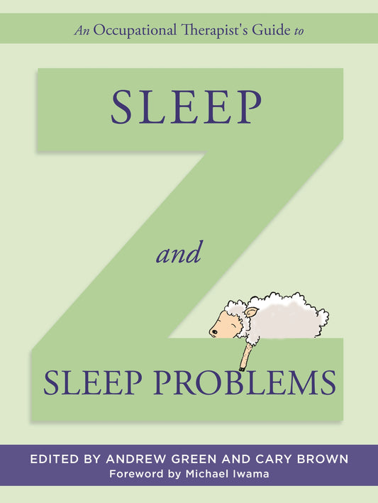 An Occupational Therapist's Guide to Sleep and Sleep Problems by Andrew Green, Cary Brown, Michael Iwama, No Author Listed