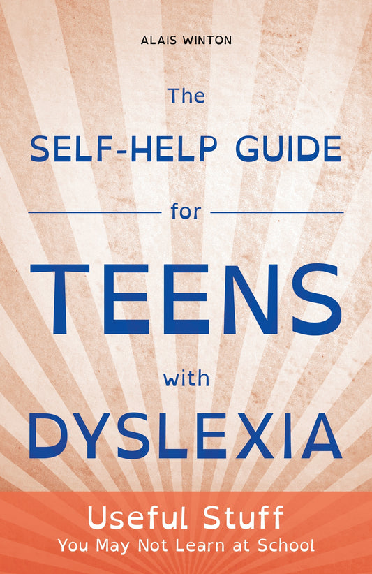 The Self-Help Guide for Teens with Dyslexia by Alais Winton