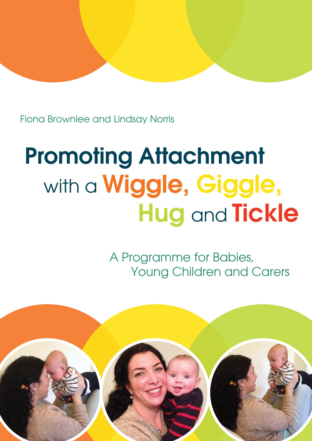 Promoting Attachment With a Wiggle, Giggle, Hug and Tickle by Fiona Brownlee, Lindsay Norris